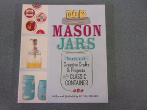 DIY Mason Jars: Thirty-Five Creative Crafts And Projects For The Classic Container by Melissa Averinos (Paperback)