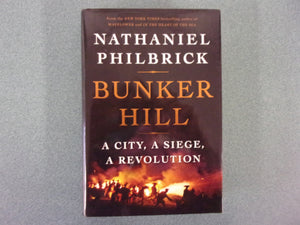 Bunker Hill: A City, A Siege, a Revolution by Nathaniel Philbrick (HC/DJ)