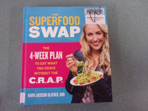 The Superfood Swap: The 4 Week Plan to Eat What You Want Without the C.R.A.P. by Dawn Jackson Blatner  (Ex-Library HC)