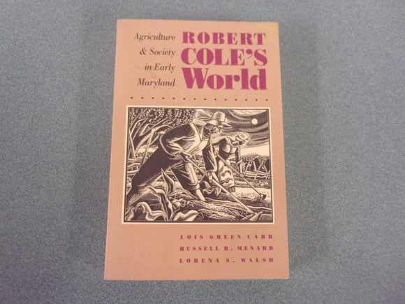 Robert Cole's World: Agriculture and Society in Early Maryland by Lois Green Carr (Trade Paperback)