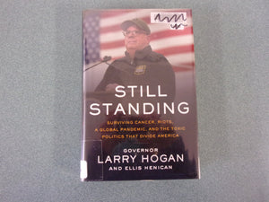 Still Standing: Surviving Cancer, Riots, A Global Pandemic, and the Toxic Politics that Divide America by Governor Larry Hogan and Ellis Henican  (HC/DJ) *Signed by Author and Contains Personal Inscription