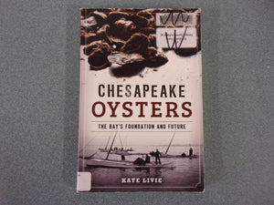 Chesapeake Oysters: The Bay's Foundation and Future by Kate Livie (Paperback) ***This copy not Ex-Library as pictured.***