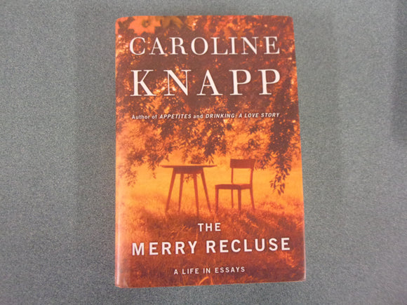 The Merry Recluse: A Life in Essays by Caroline Knapp (Hardcover with Dust Jacket)