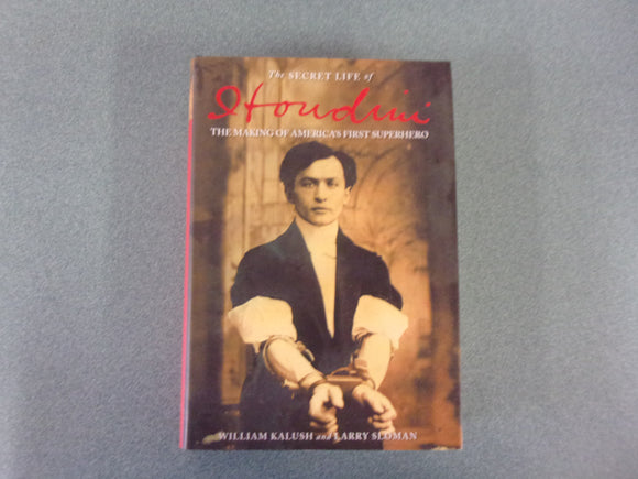 The Secret Life of Houdini: The Making of America's First Superhero by William Kalush & Larry Sloman (HC/DJ)