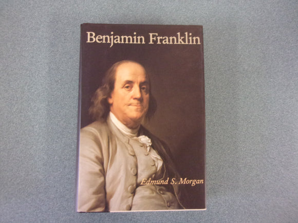 Benjamin Franklin by Edmund Morgan (Ex-Library HC/DJ)