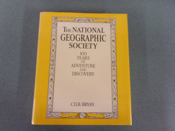 The National Geographic Society:  100 Years of Adventure and Discovery by C. Bryan (Oversized HC/DJ)