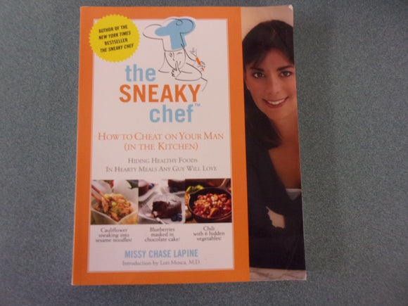 The Sneaky Chef: How to Cheat on Your Man (In the Kitchen!): Hiding Healthy Foods in Hearty Meals Any Guy Will Love by Missy Chase Lapine (Paperback)