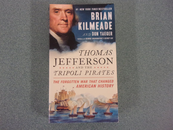 Thomas Jefferson and the Tripoli Pirates: The Forgotten War That Changed American History by Brian Kilmeade (Paperback)