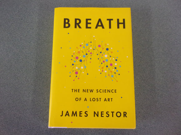 Breath: The New Science of a Lost Art by James Nestor (HC/DJ)