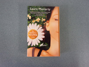 The Center of Everything by Laura Moriarty (Trade Paperback)