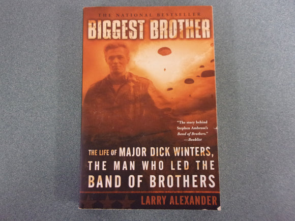 Biggest Brother: The Life of Major Dick Winters, the Man Who Led the Band of Brothers by Larry Alexander (Trade Paperback)