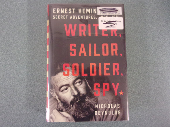 Writer, Sailor, Soldier, Spy: Ernest Hemingway's Secret Adventures, 1935-1961 by Nicholas Reynolds (Ex-Library HC/DJ)