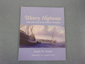 Watery Highways: Trade and Travel in the Colonial Chesapeake by Joseph M. Greeley (Paperback)*Has a persoanl inscription from the author to the previous owner.