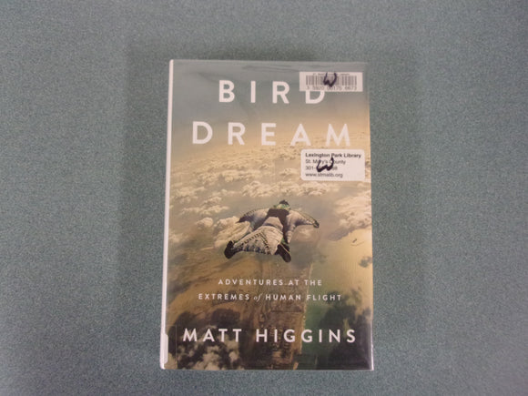 Bird Dream: Adventures at the Extremes of Human Flight by Matt Higgins (Ex-Library HC/DJ)