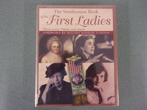 The Smithsonian Book of the First Ladies: Their Lives, Times, and Issues (HC/DJ) **Not Ex-Library as pictured**