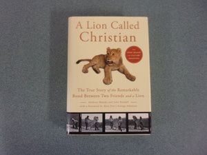 A Lion Called Christian: The True Story of the Remarkable Bond Between Two Friends and a Lion (HC/DJ)