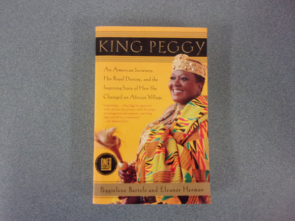 King Peggy: An American Secretary, Her Royal Destiny, and the Inspiring Story of How She Changed an African Village by Peggielene Bartels (Paperback)