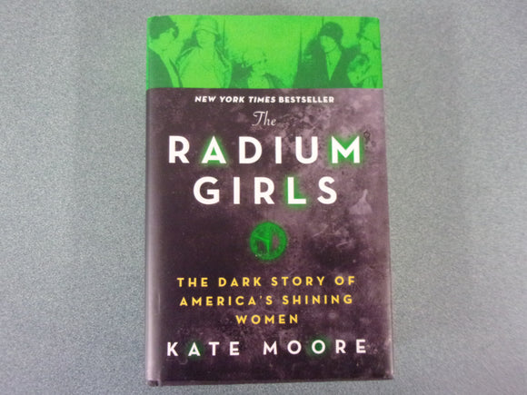 The Radium Girls: The Dark Story of America's Shining Women by Kate Moore (Trade Paperback)