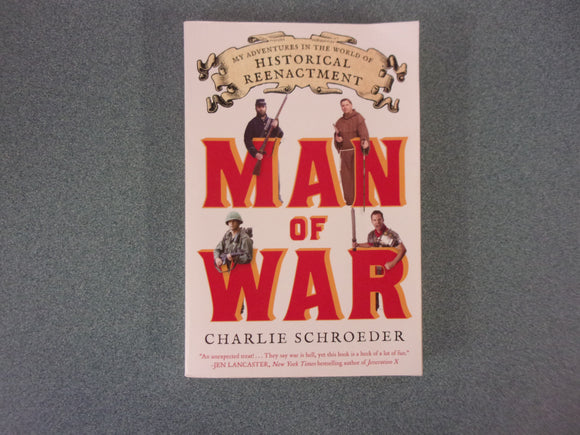 Man of War: My Adventures in the World of Historical Reenactment by Charlie Schroeder (Paperback)