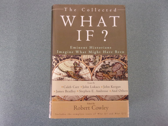 The Collected What If? Eminent Historians Imagine What Might Have Been Edited by Robert Cowley (HC/DJ)