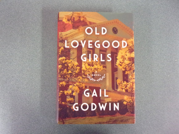 Old Lovegood Girls by Gail Godwin (Ex-Library HC/DJ)