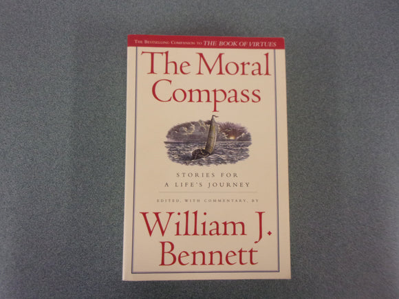 The Moral Compass: Stories for a Life's Journey by William J. Bennett (HC/DJ)