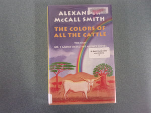 The Colors of All The Cattle: No. 1 Ladies' Detective Agency, Book 19 by Alexander McCall Smith (HC/DJ)