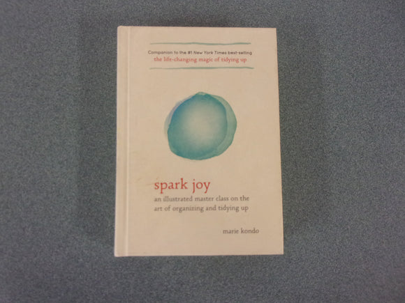 Spark Joy: An Illustrated Master Class on the Art of Organizing and Tidying Up by Marie Kondo (HC)