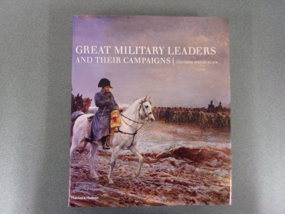 Great Military Leaders and Their Campaigns by Jeremy Black (Oversized HC/DJ)