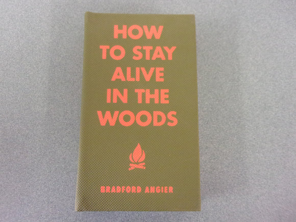 How to Stay Alive in the Woods: A Complete Guide to Food, Shelter and Self-Preservation Anywhere by Bradford Angier (HC)**Like New!
