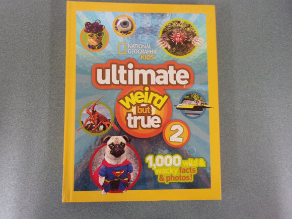 Ultimate Weird But True 2 by National Geographic Kids (HC)