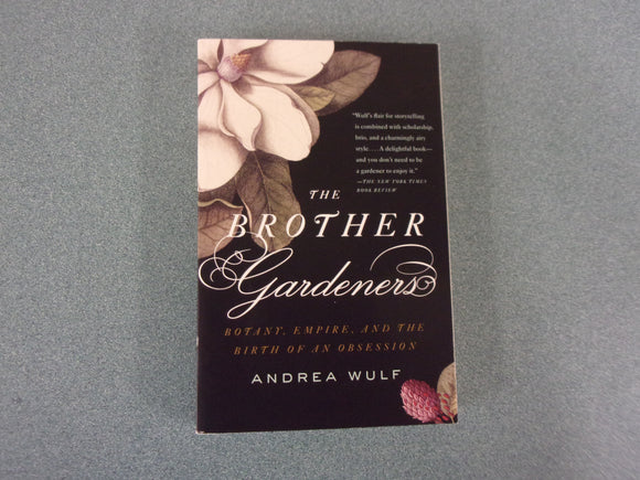 The Brother Gardeners: Botany, Empire and the Birth of an Obsession by Andrea Wulf (Paperback)