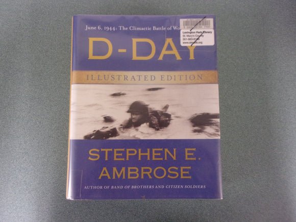 D-Day, Illustrated Edition: June 6, 1944: The Climactic Battle of World War II by Stephen E. Ambrose (HC/DJ)