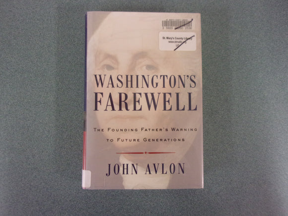 Washington's Farewell: The Founding Father's Warning to Future Generations by John Avlon (HC/DJ) *This copy not Ex-Library as pictured.