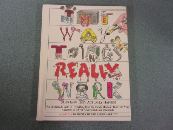 The Way Things Really Work [And How They Actually Happen] A Parody by Henry Beard (HC)