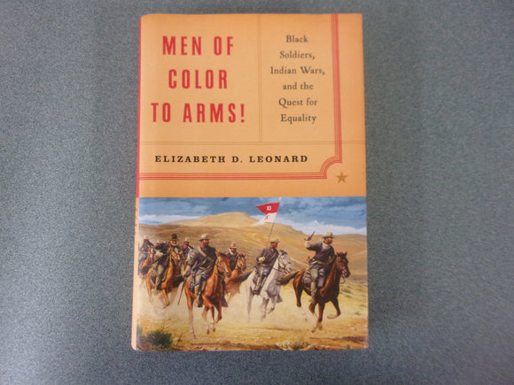 Men of Color to Arms!: Black Soldiers, Indian Wars, and the Quest for Equality by Elizabeth D. Leonard (HC/DJ)