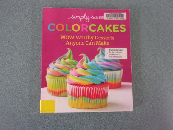 Simply Sweet ColorCakes: Wow-Worthy Desserts Anyone Can Make (Ex-Library Softcover)