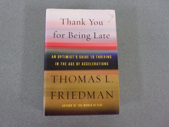 Thank You for Being Late: An Optimist's Guide to Thriving in the Age of Accelerations by Thomas L. Friedman (HC/DJ)