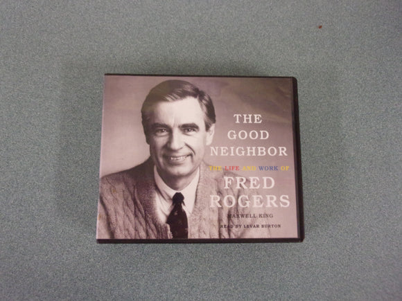 The Good Neighbor: The Life and Work of Fred Rogers by Maxwell King (Ppaperback)