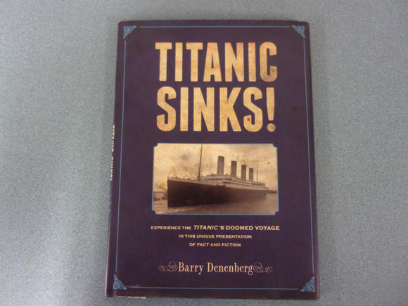 Titanic Sinks!: Experience the Titanic's Doomed Voyage in this Unique Presentation of Fact and Fiction by Barry Denenberg (HC/DJ)