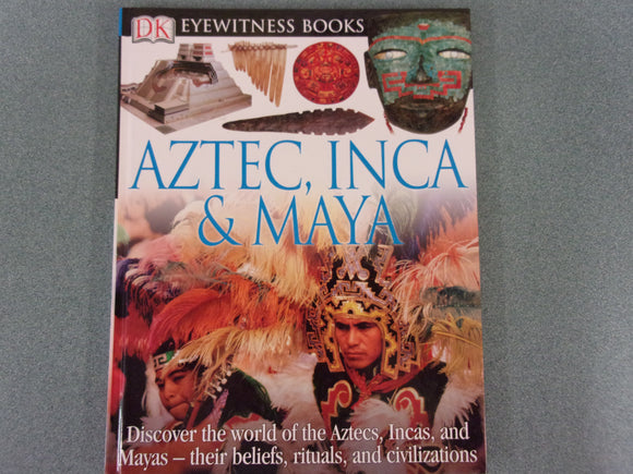 DK Eyewitness Books: Aztec, Inca & Maya (HC)
