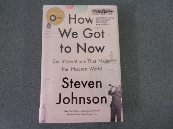 How We Got to Now: Six Innovations That Made the Modern World by Steven Johnson (HC/DJ)