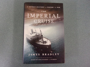 The Imperial Cruise: A Secret History of Empire and War by James Bradley (HC/DJ)