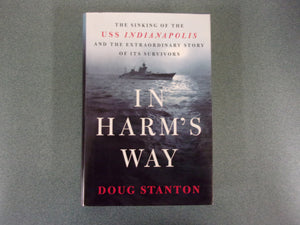 In Harm's Way: The Sinking of the U.S.S. Indianapolis and the Extraordinary Story of Its Survivors by Doug Stanton (HC/DJ)