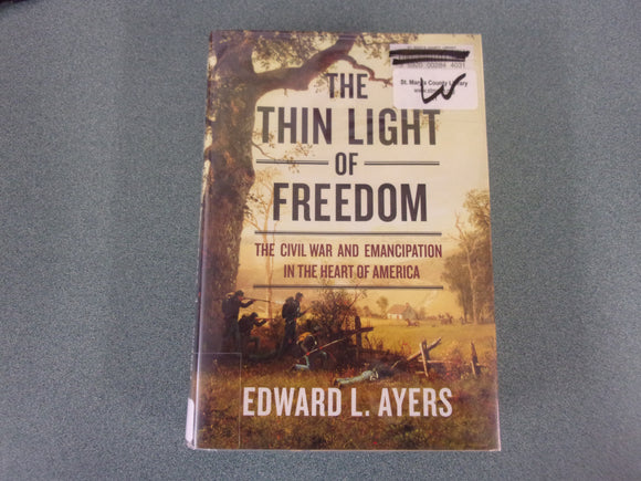 The Thin Light of Freedom: The Civil War and Emancipation in the Heart of America by Edward L. Ayers (Trade Paperback) *Not Ex-Library as pictured.