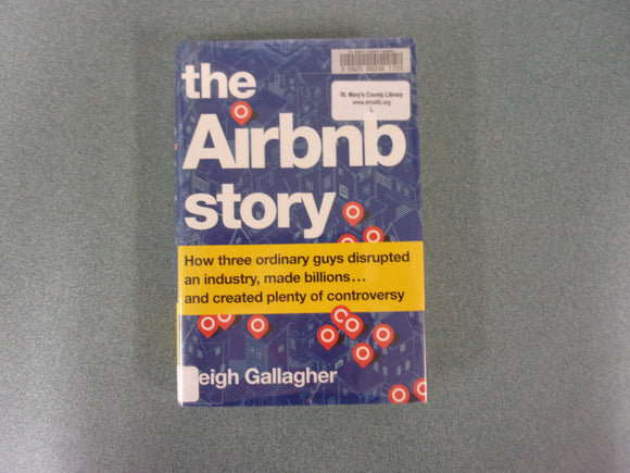 The Airbnb Story: How Three Ordinary Guys Disrupted an Industry, Made Billions…and Created Plenty of Controversy by Leigh Gallagher (Ex-Library HC/DJ)