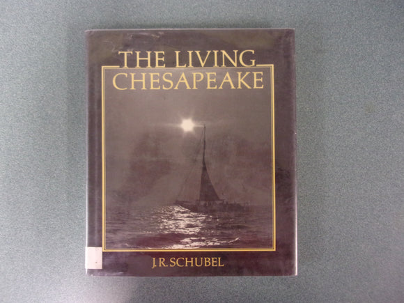 The Living Chesapeake by Professor J. R. Schubel (HC/DJ)***This copy in rough shape.  Reading Copy***