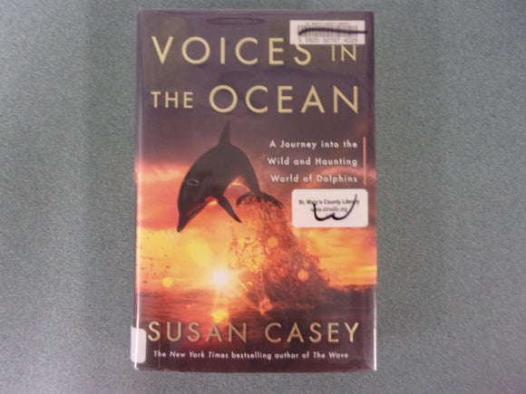 Voices in the Ocean: A Journey into the Wild and Haunting World of Dolphins by Susan Casey (Ex-Library HC/DJ)