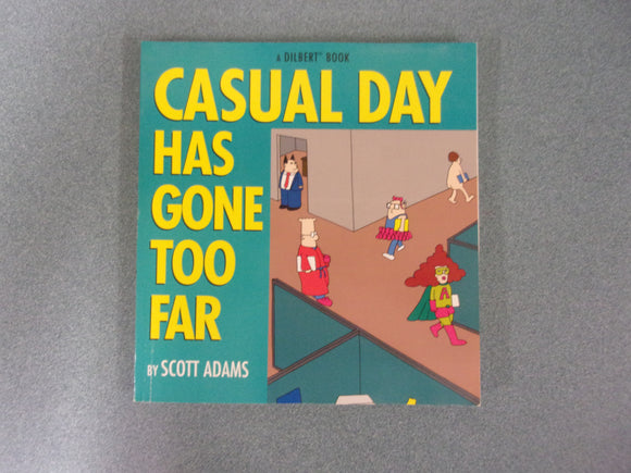 Casual Day Has Gone Too Far: A Dilbert Book by Scott Adams (Paperback)