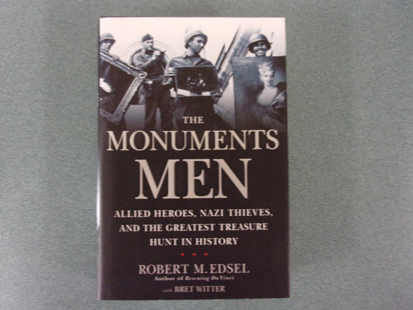 The Monuments Men: Allied Heroes, Nazi Thieves, and the Greatest Treasure Hunt in History by Robert M. Edsel and Bret Witter (HC/DJ)